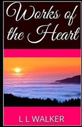 Works of the Heart by L L Walker 9780988250833