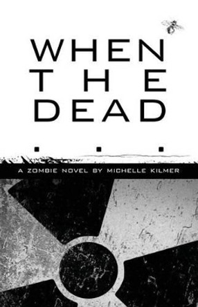 When the Dead by Michelle Kilmer 9780988252240