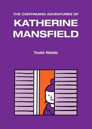 The Continuing Adventures of Katherine Mansfield by Todd Webb 9780986162169