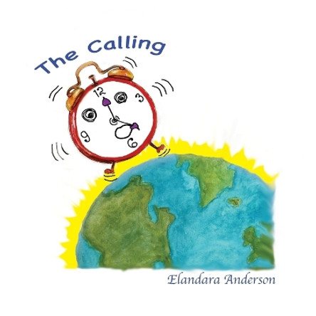 The Calling: A Wake Up Call for the Children of the Earth Young and Old. by Elanda Ra Anderson 9780986236129