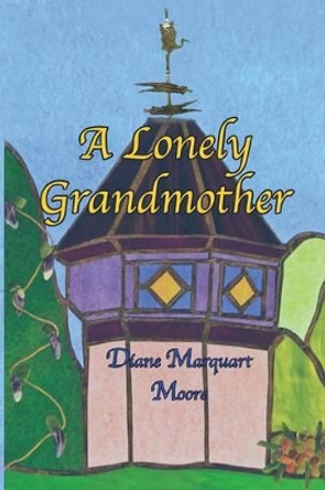 A Lonely Grandmother by Diane Marquart Moore 9780986280153