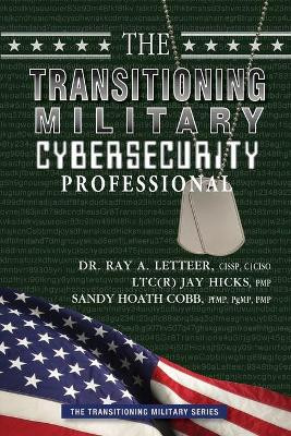 The Transitioning Military Cybersecurity Professional by Sandy Cobb 9780986437656