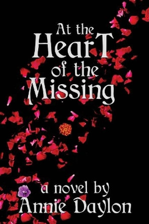 At the Heart of the Missing by Annie Daylon 9780986698088