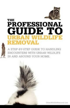 The Professional Guide to Urban Wildlife Removal by David Lee Vyse 9780986855207