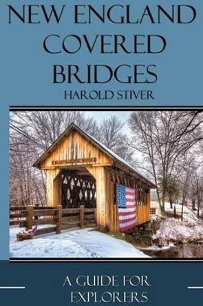 New England Covered Bridges by Harold Stiver 9780986867071