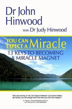 You Can EXPECT A MIRACLE...13 Keys to Becoming A Miracle Magnet by Judy Hinwood 9780987280527