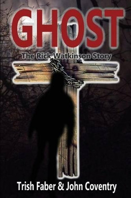 Ghost: The Rick Watkinson Story by John Coventry 9780987718846