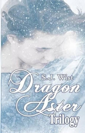 Dragon Aster Trilogy by S J Wist 9780987719782