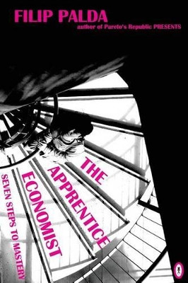 The Apprentice Economist: Seven Steps to Mastery by Filip Palda 9780987788047