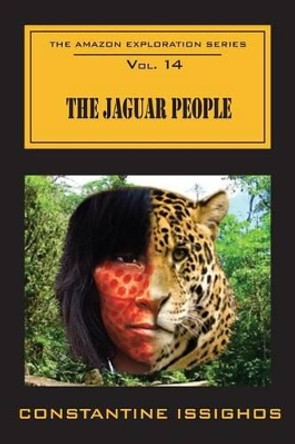 The Jaguar People: The Amazon Exploration Series by Constantine Issighos 9780987860132