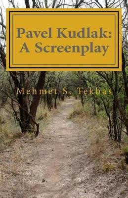 Pavel Kudlak: A Screenplay by Mehmet S Tekbas 9780987970619