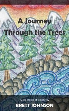 A Journey Through the Trees: A collection of poems by Joanna Johnson 9780988002760