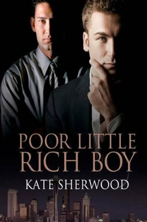 Poor Little Rich Boy by Kate Sherwood 9780988153004