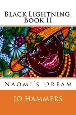 Black Lightning, Book II: Naomi's Dream by Jo Hammers 9780988241206