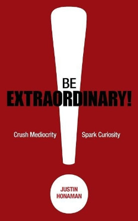 Be Extraordinary! by Justin Honaman 9780988254718