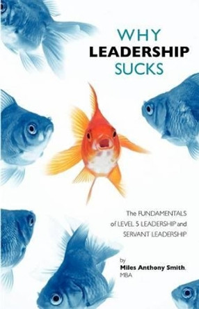 Why Leadership Sucks(TM): Fundamentals of Level 5 Leadership and Servant Leadership by Matthew Wolf 9780988405301