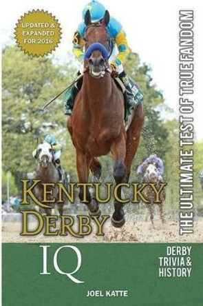 Kentucky Derby IQ: The Ultimate Test of True Fandom by Holly Walden Ross 9780988364813