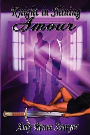 Knight in Shining Amour by Amy Renee Sawyer 9780988393950