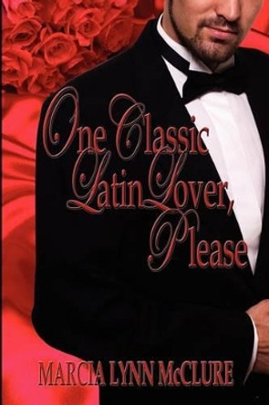 One Classic Latin Lover, Please by Marcia Lynn McClure 9780988427648