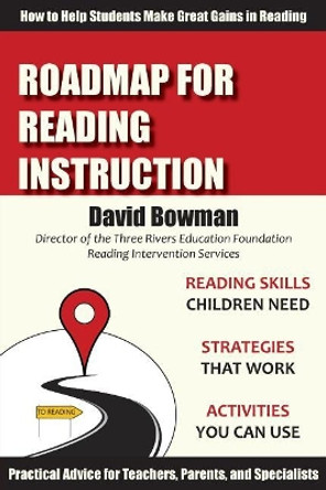 Roadmap for Reading Instruction: How to Help Students Make Great Gains in Reading by David Bowman 9780988507869