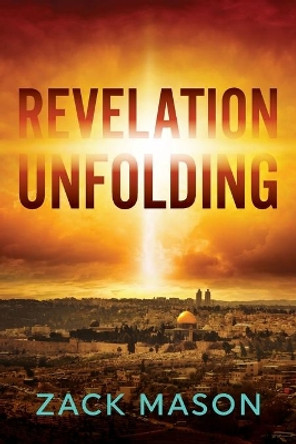 Revelation Unfolding: Has the Antichrist Been Revealed? by Zack Mason 9780988652446