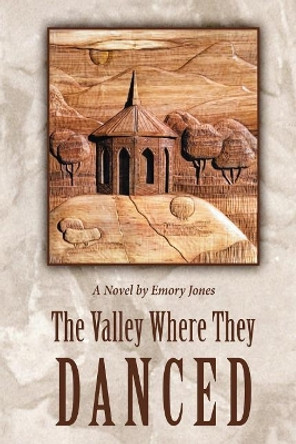 The Valley Where They Danced by Emory Jones 9780988732568