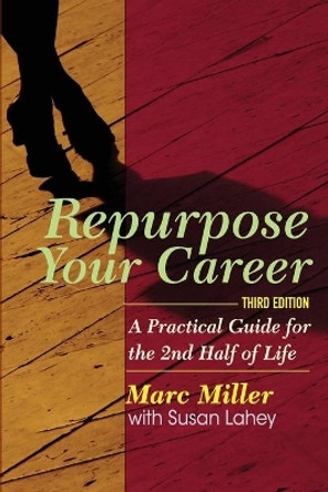 Repurpose Your Career: A Practical Guide for the 2nd Half of Life by Susan Lahey 9780988700550