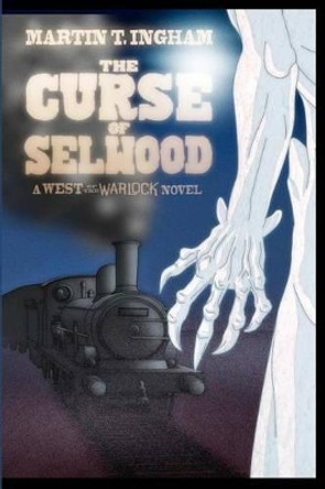 The Curse of Selwood: A West of the Warlock novel by Martin T Ingham 9780988768505