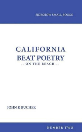 California Beat Poetry: On the Beach by John Bucher 9780988930582