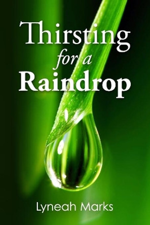 Thirsting for a Raindrop: Third Edition by Lyneah Marks 9780988982710