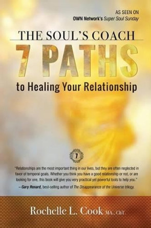 The Soul's Coach: 7 Paths to Healing Your Relationship by Rochelle L Cook 9780989193122