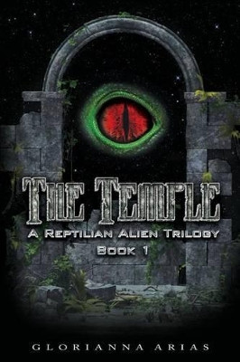 The Temple: Book 1: A Reptilian Alien Movie Trilogy by Glorianna Arias 9780989260459
