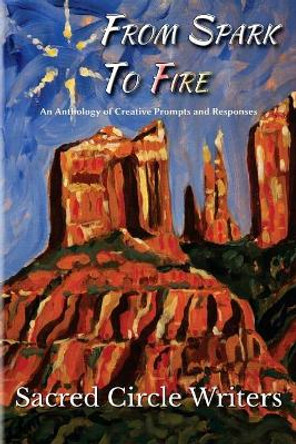 From Spark to Fire: An Anthology of Creative Prompts and Responses by Terryl Warnock 9780989469845