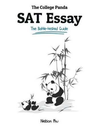 The College Panda's SAT Essay: The Battle-tested Guide for the New SAT 2016 Essay by Nielson Phu 9780989496469