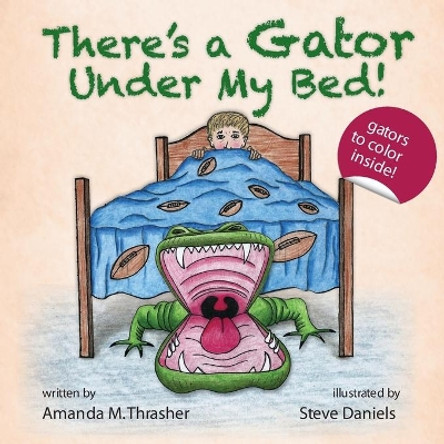 There's a Gator Under My Bed! by Amanda M Thrasher 9780988856868