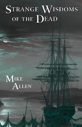 Strange Wisdoms of the Dead by Mike Allen 9780988912496