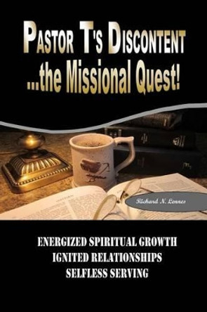 Pastor T's Discontent: The Missional Quest by Richard N Lennes 9780989047104