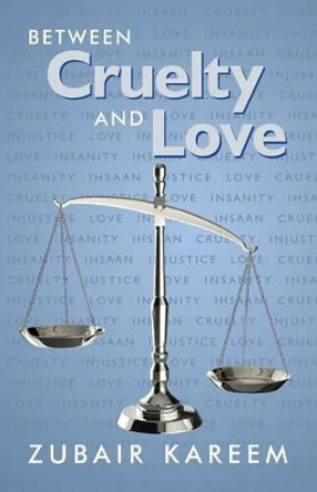 Between Cruelty and Love by Zubair Kareem 9780989107310