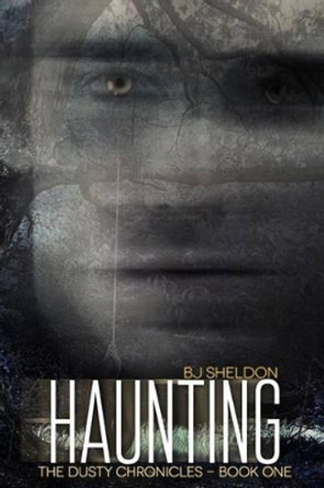 Haunting: The Dusty Chronicles - Book One by Bj Sheldon 9780989153928