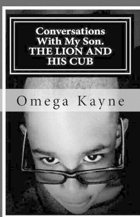 Conversations with My Son: The Lion and His Cub by Omega Kayne 9780989185172