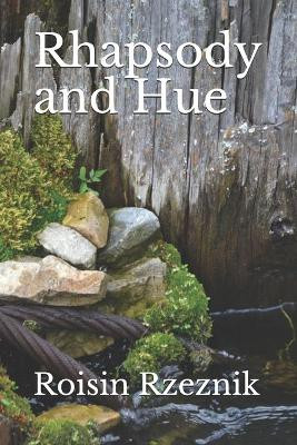Rhapsody and Hue by Roisin Rzeznik 9780989214223