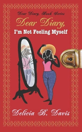 Dear Diary, I'm Not Feeling Myself: A Young Adult Novel by Sheena Hsiro 9780989225311