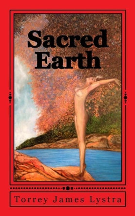 Sacred Earth by Torrey James Lystra 9780989285179