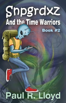 Snpgrdxz and the Time Warriors by Paul R Lloyd 9780989293426
