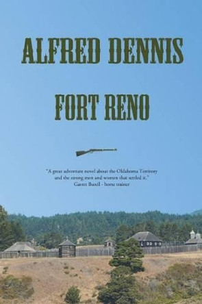 Fort Reno by Alfred Dennis 9780989324168