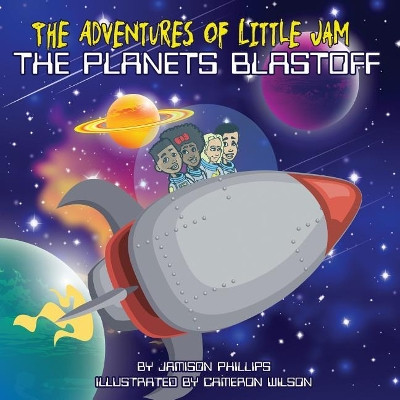 The Adventures of Little Jam: The Planet Blastoff by Patrick L Phillips 9780989373968