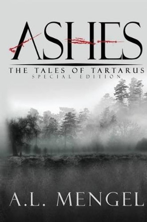 Ashes - The Special Edition: The Tales of Tartarus by A L Mengel 9780989377393