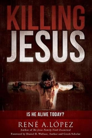 Killing Jesus by Rene a Lopez 9780989431729