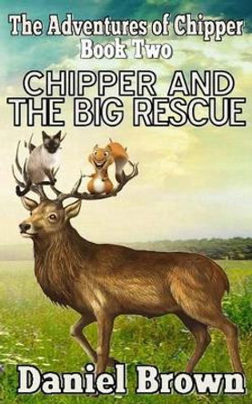 Chipper And The Big Rescue by Professor Daniel Brown 9780989754965