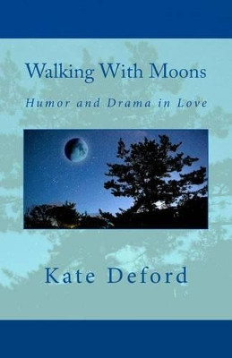 Walking With Moons: Humor and Drama in Love by Kate Deford 9780989912808